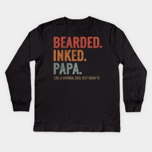 BEARDED INKED PAPA LIKE A NORMAL DAD BUT BADA*S Kids Long Sleeve T-Shirt